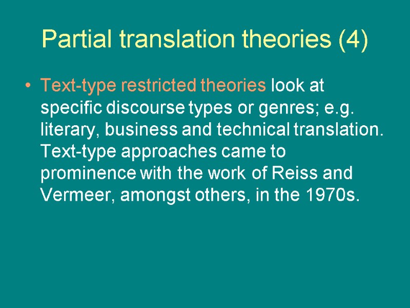 Partial translation theories (4) Text-type restricted theories look at specific discourse types or genres;